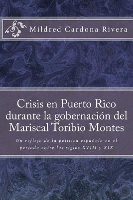 bokomslag Crisis En Puerto Rico Durante La Gobernación del Mariscal Toribio Montes: Un Reflejo de la Política Española En El Periodo Entre Los Siglos XVIII Y XI