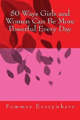 bokomslag 50 Ways Girls and Women Can Be More Powerful Every Day