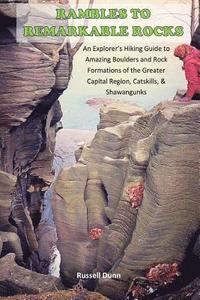 bokomslag Rambles to Remarkable Rocks: An Explorer's Guide to Amazing Boulders and Rock Formations of the Greater Capital Region, Catskills, & Shawangunks