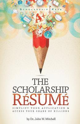 The Scholarship Resume: Simplify Your Application & Access Your Share of Billion$ 1