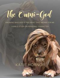 bokomslag The Omni-God: Knowing Who God is and What that Means for Me: A Bible Study on Personal Character
