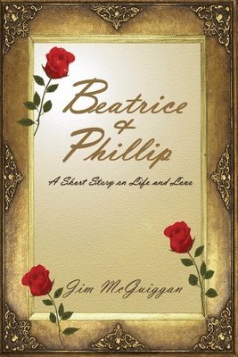 Jim McGuiggan - Beatrice and Phillip: A Short Story On Life and Love, Häftad
