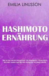 bokomslag Hashimoto Ernährung: Wie Sie mit der richtigen Diät die Hashimoto Thyreoiditis im Griff haben und mit der Krankheit zu leben lernen