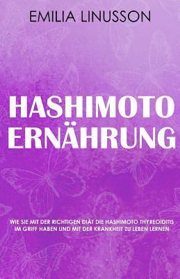 Hashimoto Ernährung: Wie Sie mit der richtigen Diät die Hashimoto Thyreoiditis im Griff haben und mit der Krankheit zu leben lernen 1