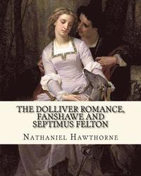 bokomslag The Dolliver Romance, Fanshawe, and Septimus Felton By: Nathaniel Hawthorne: With an appedix containing The ancestral footstep