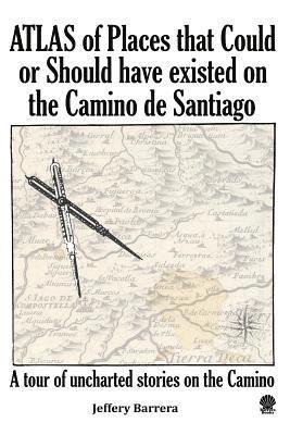 bokomslag Atlas of Places that Could or Should have existed on the Camino de Santiago