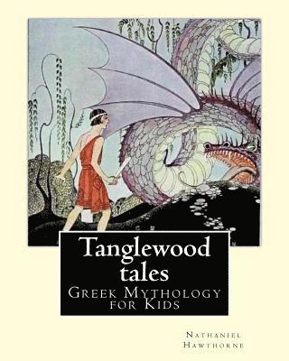 bokomslag Tanglewood tales By: Nathaniel Hawthorne, Illustrated By: Virginia Frances Sterrett (1900-1931).: (Greek Mythology for Kids).A sequel to A