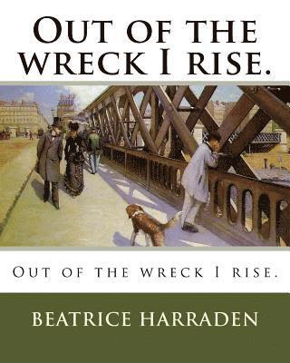 Beatrice Harraden - Out of the wreck I rise., Häftad. Tillgänglighet: Lägg i varukorg