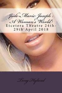 bokomslag Jade-Marie Joseph: A Woman's World: Etcetera Theatre 24th-29th April 2018