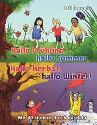 bokomslag Hallo Frühling, hallo Sommer, hallo Herbst, hallo Winter! Mit 40 Liedern durch das Jahr