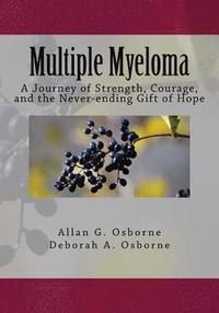 bokomslag Multiple Myeloma: A Journey of Strength, Courage, and the Never-ending Gift of Hope