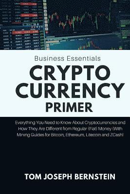 Cryptocurrency Primer: Everything You Need to Know about Cryptocurrencies and How They Are Different from Regular (Fiat) Money (with Mining G 1