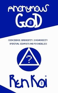 bokomslag Anonymous God: Coincidence, Serendipity, Synchronicity, Spiritual Signposts and Psychedelics