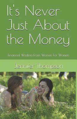 Jennifer Thompson - It's Never Just About the Money: Financial Wisdom From Women For Women, Häftad