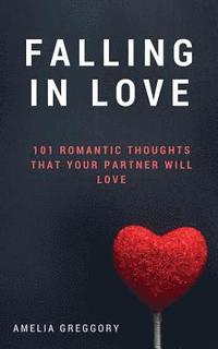 bokomslag Falling in Love: 101 Romantic Thoughts That Your Partner Will Love