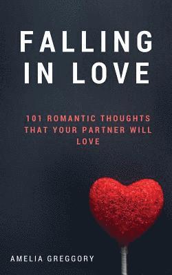 Falling in Love: 101 Romantic Thoughts That Your Partner Will Love 1