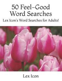 bokomslag 50 Feel-Good Word Searches: Lex Icon's Word Searches for Adults!