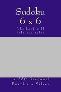 bokomslag Sudoku 6 x 6 - 250 Diagonal Puzzles - Silver: The book will help you relax
