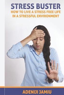 Jamiu Bayonle Adeniji - Stress Buster: How to live a stressfree life in a stressful environment, Häftad