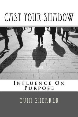 Cast Your Shadow: Influence on Purpose