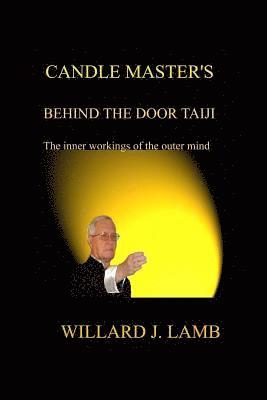 Willard J. Lamb - Candle Master's Behind the Door Taiji: The Inner Workings of the Outer Mind, Häftad. Tillgänglighet: Lägg i varukorg