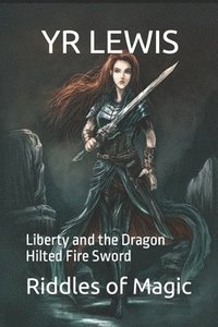 bokomslag The Riddles of Magic: Liberty and the Dragon Hilted Fire Sword