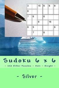 bokomslag Sudoku 6 x 6 - 250 Killer Puzzles - Anti - Knight - Silver: Great option to relax