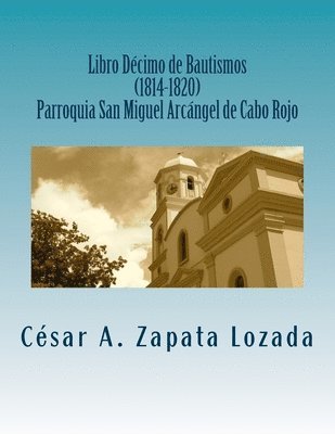 bokomslag Libro Decimo de Bautismos (1814-1820) Parroquia San Miguel Arcngel de Cabo Rojo