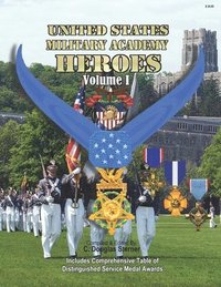 bokomslag United States Military Academy Heroes - Volume I: Medals of Honor, Service Crosses & DSMs
