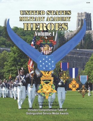 United States Military Academy Heroes - Volume I: Medals of Honor, Service Crosses & DSMs 1
