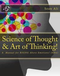 bokomslag Science of Thought & Art of Thinking! (b&w): A Manual for RISING Above Emotions!