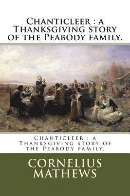 Chanticleer: a Thanksgiving story of the Peabody family. 1