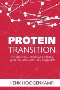 bokomslag Protein Transition: Technological, Economic & Societal Impact of Global Protein Sustainability