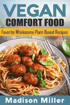 Madison Miller - Vegan Comfort Food Favorite Wholesome Plant-Based Recipes: Favorite Wholesome Plant-Based Recipes, Häftad