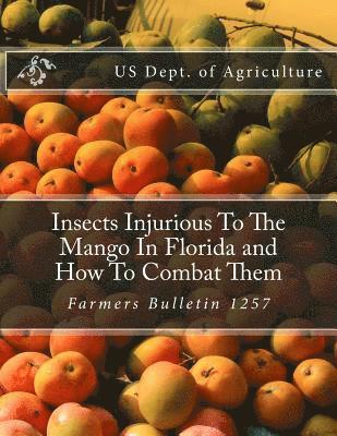 bokomslag Insects Injurious To The Mango In Florida and How To Combat Them: Farmers Bulletin 1257