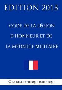 bokomslag Code de la légion d'honneur et de la médaille militaire: Edition 2018