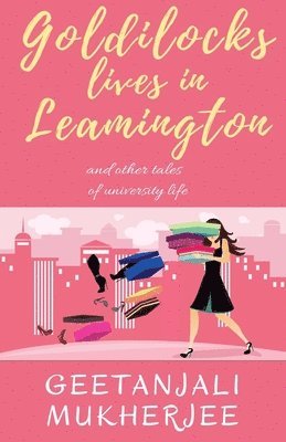 Goldilocks Lives in Leamington: and other tales of university life 1