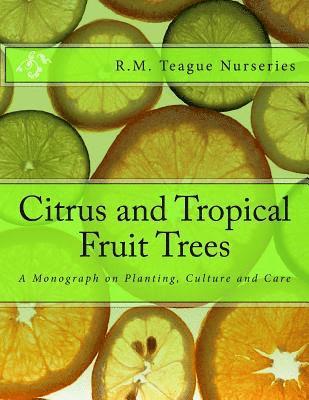 R. M. Teague Nurseries - Citrus and Tropical Fruit Trees: A Monograph on Planting, Culture and Care, Häftad