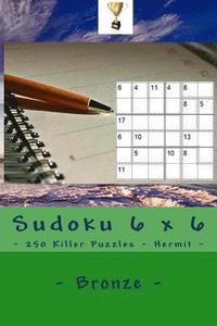 bokomslag Sudoku 6 x 6 - 250 Killer Puzzles - Hermit - Bronze: Excellent level