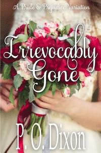 bokomslag Irrevocably Gone: A Pride and Prejudice Variation