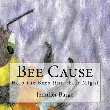 bokomslag Bee Cause: Help the Bees find their Might