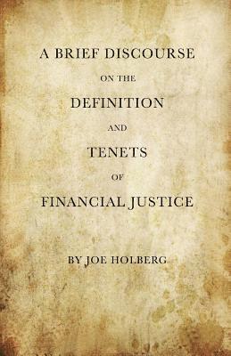 A Brief Discourse on the Definition and Tenets of Financial Justice (by Holberg Financial) 1