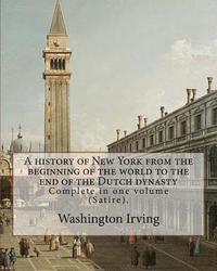 bokomslag A history of New York from the beginning of the world to the end of the Dutch dynasty. By: Washington Irving and By: Diedrich Knickerbocker: Complete