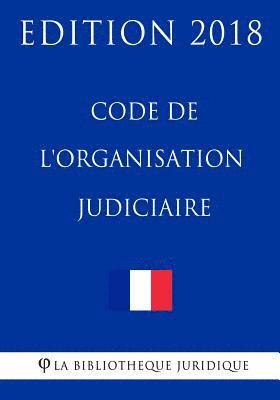 La Bibliotheque Juridique - Code de l'organisation judiciaire: Edition 2018, Häftad