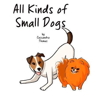 Cassandra Thomas - All Kinds of Small Dogs, Häftad