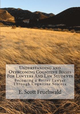 bokomslag Understanding and Overcoming Cognitive Biases For Lawyers And Law Students: Becoming a Better Lawyer Through Cognitive Science