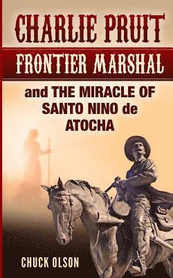 Chuck Olson - Charlie Pruit, Frontier Marshal and The Miracle of Santo Nino de Atocha, Häftad