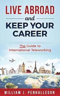 bokomslag Live Abroad and Keep Your Career: The Guide to International Teleworking