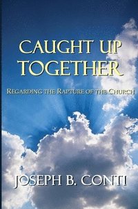 bokomslag Caught Up Together: Regarding the Rapture of the Church