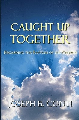 bokomslag Caught Up Together: Regarding the Rapture of the Church